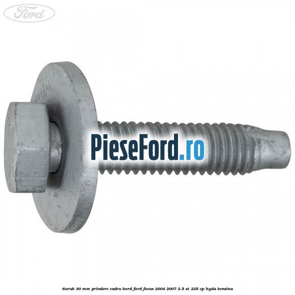 Surub 30 mm prindere cadru bord Ford Focus 2004-2007 2.5 ST 225 cp HYDA benzina