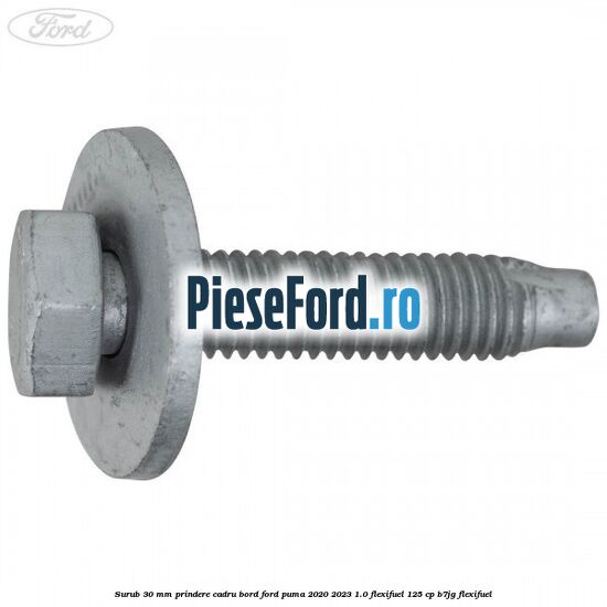Surub 30 mm prindere cadru bord Ford Puma 2020-2023 1.0 Flexifuel 125 cp B7JG Flexifuel