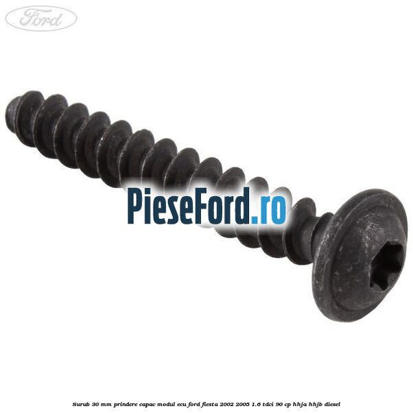 Surub 30 mm prindere capac modul ECU Ford Fiesta 2002-2005 1.6 TDCi 90 cp HHJA, HHJB diesel