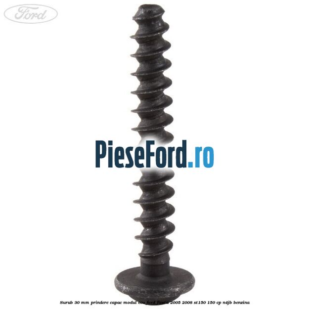 Surub 30 mm prindere capac modul ECU Ford Fiesta 2005-2008 ST150 150 cp N4JB benzina