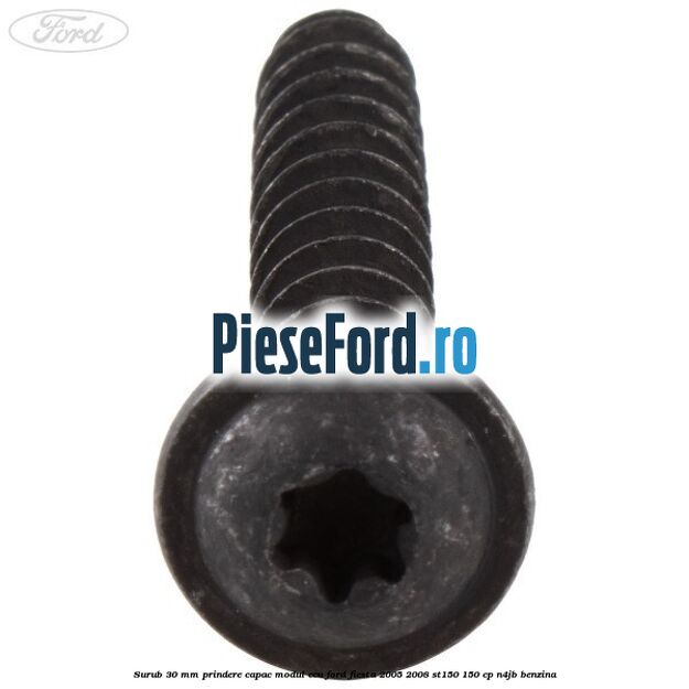Surub 30 mm prindere capac modul ECU Ford Fiesta 2005-2008 ST150 150 cp N4JB benzina