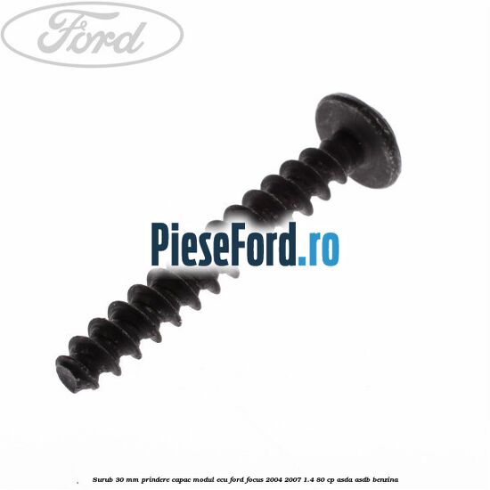 Surub 30 mm prindere capac modul ECU Ford Focus 2004-2007 1.4 80 cp Surub 30 mm prindere capac modul ECU Ford Focus 2004-2007 1.4 80 cp ASDA, ASDB benzina