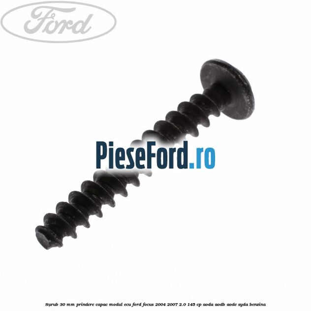 Surub 30 mm prindere capac modul ECU Ford Focus 2004-2007 2.0 145 cp Surub 30 mm prindere capac modul ECU Ford Focus 2004-2007 2.0 145 cp AODA, AODB, AODE, SYDA benzina