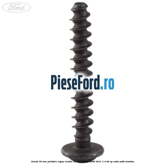 Surub 30 mm prindere capac modul ECU Ford Focus 2008-2011 1.4 80 cp Surub 30 mm prindere capac modul ECU Ford Focus 2008-2011 1.4 80 cp ASDA, ASDB benzina