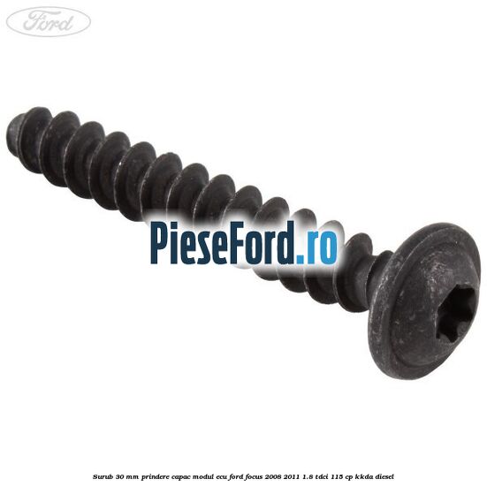 Surub 30 mm prindere capac modul ECU Ford Focus 2008-2011 1.8 TDCi 115 cp Surub 30 mm prindere capac modul ECU Ford Focus 2008-2011 1.8 TDCi 115 cp KKDA diesel