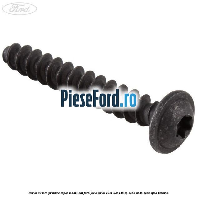 Surub 30 mm prindere capac modul ECU Ford Focus 2008-2011 2.0 145 cp AODA, AODB, AODE, SYDA benzina