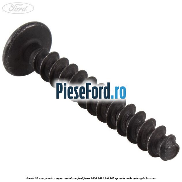 Surub 30 mm prindere capac modul ECU Ford Focus 2008-2011 2.0 145 cp AODA, AODB, AODE, SYDA benzina