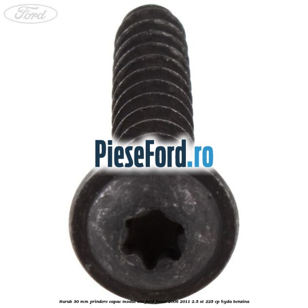 Surub 30 mm prindere capac modul ECU Ford Focus 2008-2011 2.5 ST 225 cp HYDA benzina