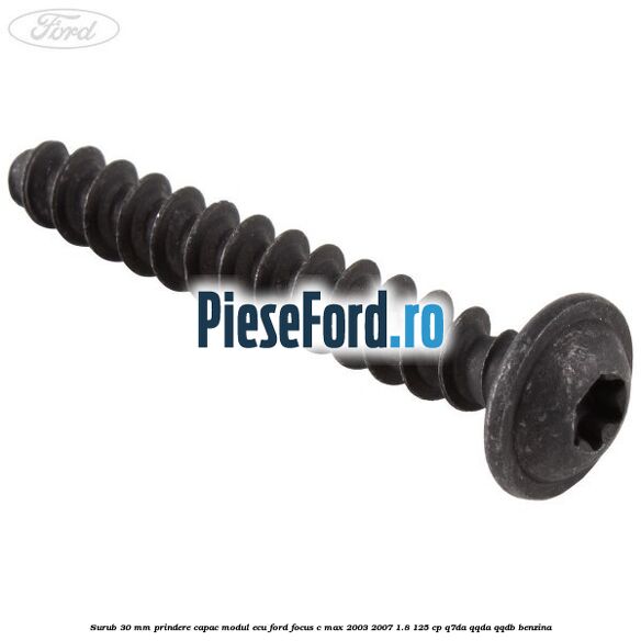 Surub 30 mm prindere capac modul ECU Ford Focus C-Max 2003-2007 1.8 125 cp Surub 30 mm prindere capac modul ECU Ford Focus C-Max 2003-2007 1.8 125 cp Q7DA, QQDA, QQDB benzina
