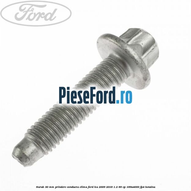 Surub 30 mm prindere conducta clima Ford Ka 2009-2016 1.2 69 cp 169A4000, FP4 benzina