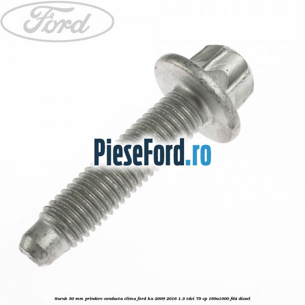 Surub 30 mm prindere conducta clima Ford Ka 2009-2016 1.3 TDCi 75 cp 169A1000, FD4 diesel