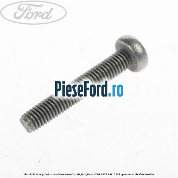Surub 30 mm prindere conducta servodirectie Ford Focus 2004-2007 1.6 Ti 115 cp HXDA, HXDB, SIDA benzina