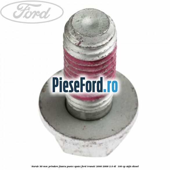 Surub 30 mm prindere fuzeta punte spate Ford Transit 2000-2006 2.0 DI 100 cp Surub 30 mm prindere fuzeta punte spate Ford Transit 2000-2006 2.0 DI 100 cp ABFA diesel