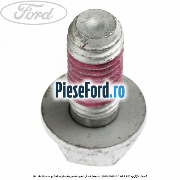 Surub 30 mm prindere fuzeta punte spate Ford Transit 2000-2006 2.0 TDCi 125 cp Surub 30 mm prindere fuzeta punte spate Ford Transit 2000-2006 2.0 TDCi 125 cp FIFA diesel