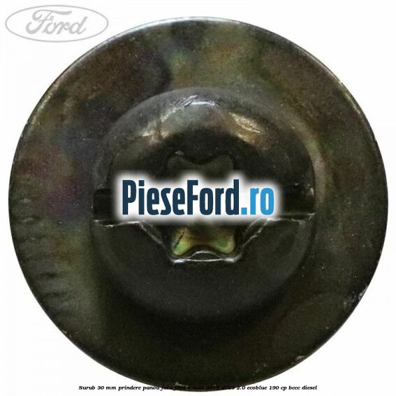 Surub 30 mm prindere panou fata Ford S-Max 2015-2023 2.0 EcoBlue 190 cp BCCC diesel