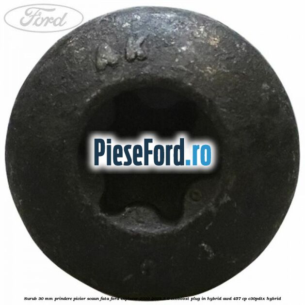 Surub 30 mm prindere picior scaun fata Ford Explorer 2020-2023 3.0 EcoBoost Plug-in Hybrid AWD 457 cp C30PDTX hybrid