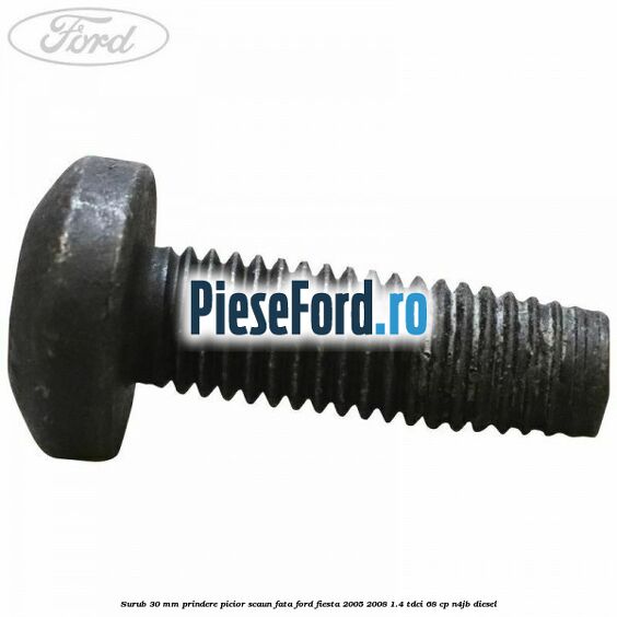 Surub 30 mm prindere picior scaun fata Ford Fiesta 2005-2008 1.4 TDCi 68 cp N4JB diesel