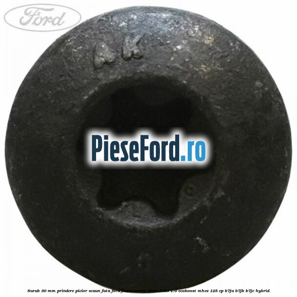 Surub 30 mm prindere picior scaun fata Ford Fiesta Active 2018-2023 1.0 EcoBoost mHEV 125 cp B7JA, B7JB, B7JC Hybrid