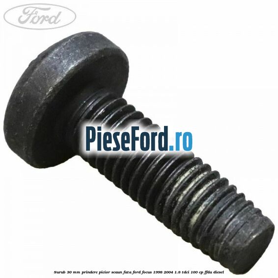 Surub 30 mm prindere picior scaun fata Ford Focus 1998-2004 1.8 TDCi 100 cp Surub 30 mm prindere picior scaun fata Ford Focus 1998-2004 1.8 TDCi 100 cp FFDA diesel