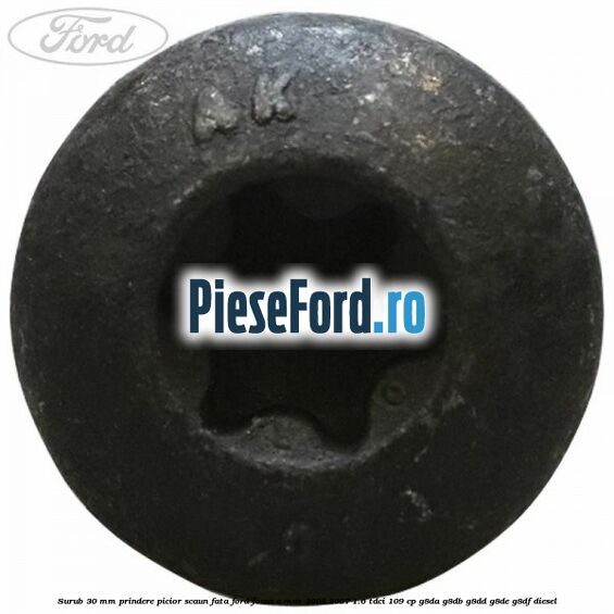 Surub 30 mm prindere picior scaun fata Ford Focus C-Max 2003-2007 1.6 TDCi 109 cp G8DA, G8DB, G8DD, G8DE, G8DF diesel