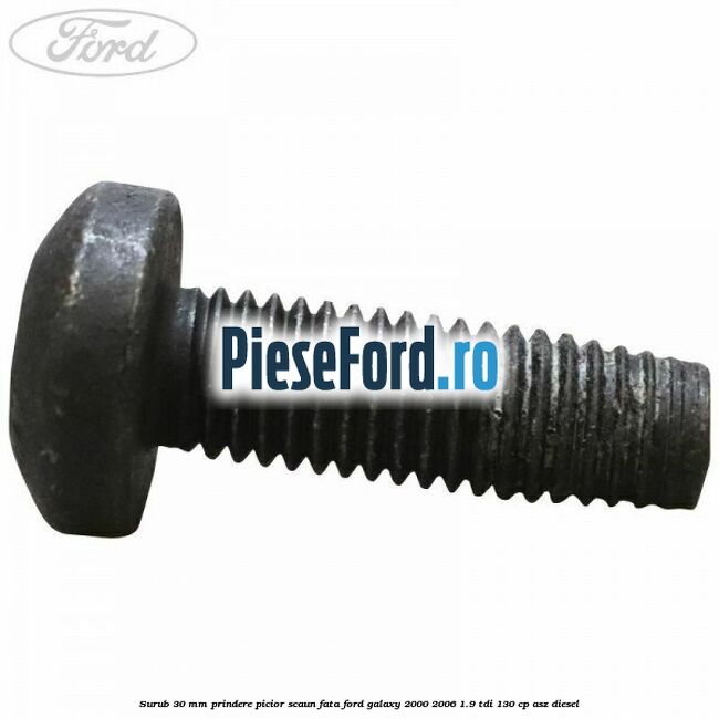 Surub 30 mm prindere picior scaun fata Ford Galaxy 2000-2006 1.9 TDI 130 cp Surub 30 mm prindere picior scaun fata Ford Galaxy 2000-2006 1.9 TDI 130 cp ASZ diesel