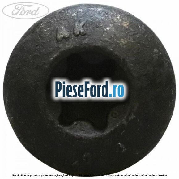 Surub 30 mm prindere picior scaun fata Ford Kuga 2013-2016 1.5 EcoBoost 150 cp M8MA, M8MB, M8MC, M8MD, M8ME benzina