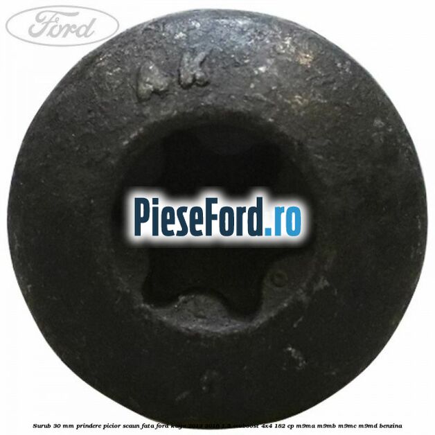 Surub 30 mm prindere picior scaun fata Ford Kuga 2013-2016 1.5 EcoBoost 4x4 182 cp M9MA, M9MB, M9MC, M9MD benzina