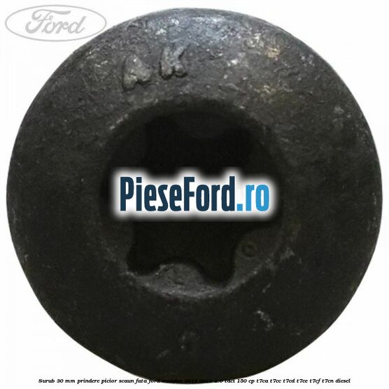 Surub 30 mm prindere picior scaun fata Ford Mondeo 2014-2018 2.0 TDCi 150 cp Surub 30 mm prindere picior scaun fata Ford Mondeo 2014-2018 2.0 TDCi 150 cp T7CA, T7CC, T7CD, T7CE, T7CF, T7CN diesel