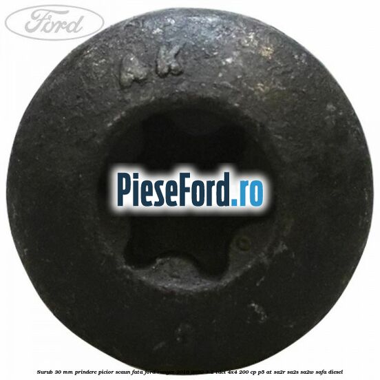 Surub 30 mm prindere picior scaun fata Ford Ranger 2016-2020 3.2 TDCi 4x4 200 cp P5-AT, SA2R, SA2S, SA2W, SAFA diesel