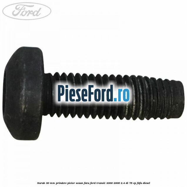 Surub 30 mm prindere picior scaun fata Ford Transit 2000-2006 2.4 DI 75 cp F4FA diesel