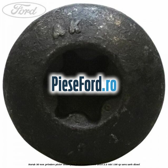 Surub 30 mm prindere picior scaun fata Ford Transit 2006-2014 2.2 TDCi 136 cp USRA, USRB diesel