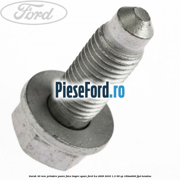 Surub 30 mm prindere punte fata inspre spate Ford Ka 2009-2016 1.2 69 cp 169A4000, FP4 benzina