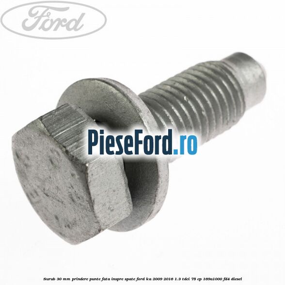 Surub 30 mm prindere punte fata inspre spate Ford Ka 2009-2016 1.3 TDCi 75 cp 169A1000, FD4 diesel