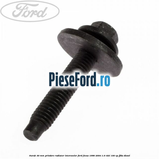 Surub 30 mm prindere radiator intercooler Ford Focus 1998-2004 1.8 TDCi 100 cp Surub 30 mm prindere radiator intercooler Ford Focus 1998-2004 1.8 TDCi 100 cp FFDA diesel