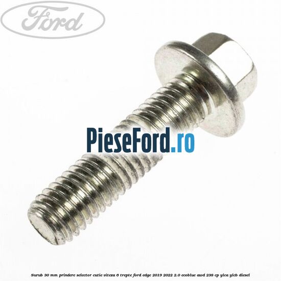 Surub 30 mm prindere selector cutie viteza 6 trepte Ford Edge 2019-2022 2.0 EcoBlue AWD 238 cp Surub 30 mm prindere selector cutie viteza 6 trepte Ford Edge 2019-2022 2.0 EcoBlue AWD 238 cp YLCA, YLCB diesel