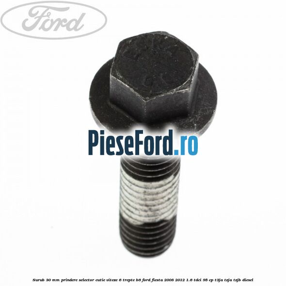 Surub 30 mm prindere selector cutie viteze 6 trepte B6 Ford Fiesta 2008-2012 1.6 TDCi 95 cp T3JA, TZJA, TZJB diesel