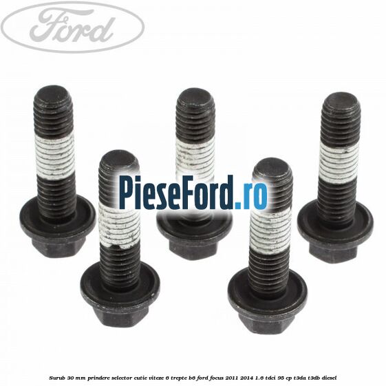 Surub 30 mm prindere selector cutie viteze 6 trepte B6 Ford Focus 2011-2014 1.6 TDCi 95 cp T3DA, T3DB diesel