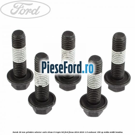 Surub 30 mm prindere selector cutie viteze 6 trepte B6 Ford Focus 2014-2018 1.5 EcoBoost 150 cp M8DA, M8DB benzina