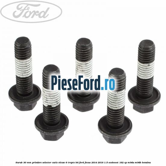 Surub 30 mm prindere selector cutie viteze 6 trepte B6 Ford Focus 2014-2018 1.5 EcoBoost 182 cp M9DA, M9DB benzina
