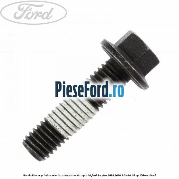 Surub 30 mm prindere selector cutie viteze 6 trepte B6 Ford Ka plus 2019-2020 1.5 TDCI 95 cp 15DSOX diesel