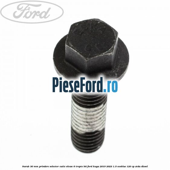 Surub 30 mm prindere selector cutie viteze 6 trepte B6 Ford Kuga 2019-2023 1.5 EcoBlue 120 cp ZTDA diesel