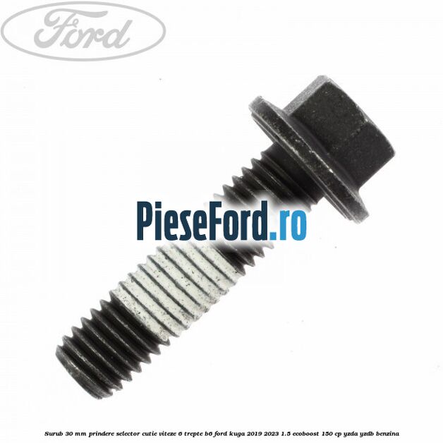 Surub 30 mm prindere selector cutie viteze 6 trepte B6 Ford Kuga 2019-2023 1.5 EcoBoost 150 cp YZDA, YZDB benzina