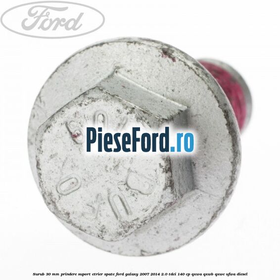 Surub 30 mm prindere suport etrier spate Ford Galaxy 2007-2014 2.0 TDCi 140 cp QXWA, QXWB, QXWC, UFWA diesel