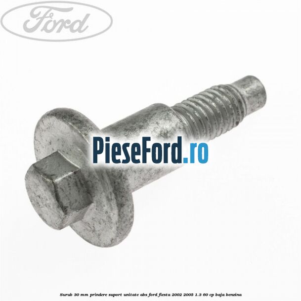 Surub 30 mm prindere suport unitate ABS Ford Fiesta 2002-2005 1.3 60 cp Surub 30 mm prindere suport unitate ABS Ford Fiesta 2002-2005 1.3 60 cp BAJA benzina