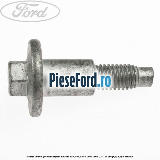 Surub 30 mm prindere suport unitate ABS Ford Fiesta 2005-2008 1.4 16V 80 cp Surub 30 mm prindere suport unitate ABS Ford Fiesta 2005-2008 1.4 16V 80 cp FXJA, FXJB benzina