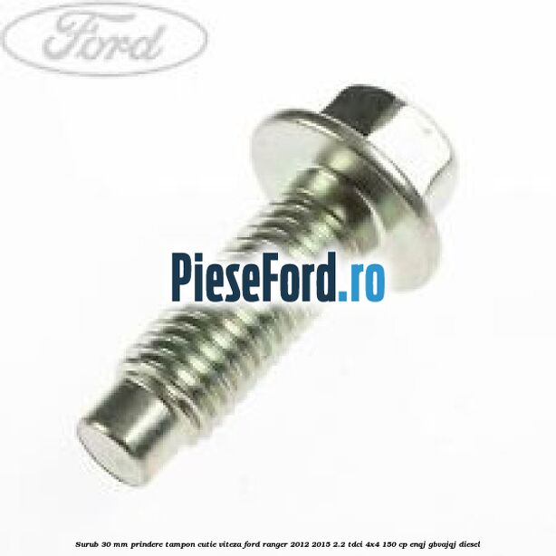 Surub 30 mm prindere tampon cutie viteza Ford Ranger 2012-2015 2.2 TDCi 4x4 150 cp ENQJ, GBVAJQJ diesel