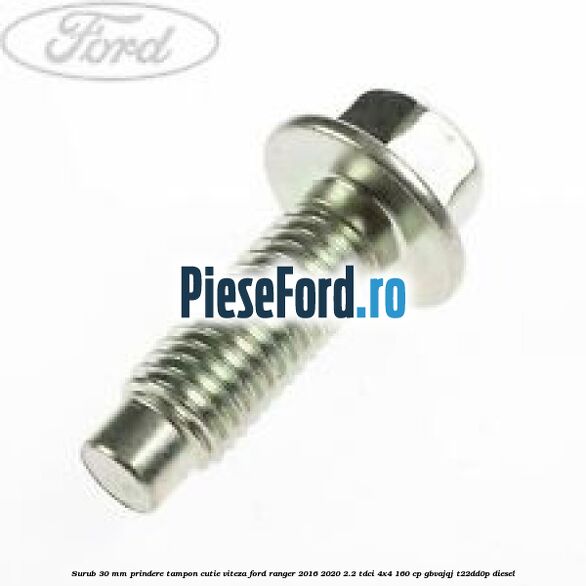 Surub 30 mm prindere tampon cutie viteza Ford Ranger 2016-2020 2.2 TDCi 4x4 160 cp GBVAJQJ, T22DD0P diesel