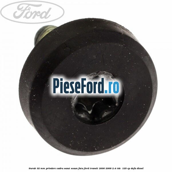 Surub 32 mm prindere cadru sezut scaun fata Ford Transit 2000-2006 2.4 TDE  125 cp DOFA diesel