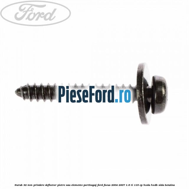 Surub 32 mm prindere deflector pietre sau elemente portbagaj Ford Focus 2004-2007 1.6 Ti 115 cp HXDA, HXDB, SIDA benzina