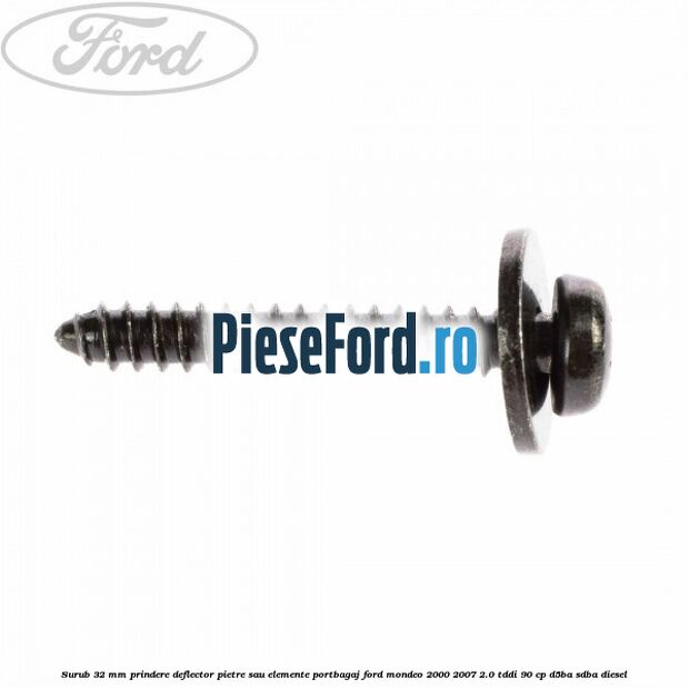 Surub 32 mm prindere deflector pietre sau elemente portbagaj Ford Mondeo 2000-2007 2.0 TDDI 90 cp D5BA, SDBA diesel